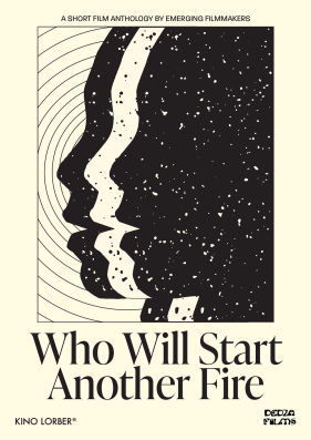 Who Will Start Another Fire: A Short Film Anthology by Emerging Filmmakers